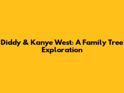 Diddy & Kanye West: A Family Tree Exploration