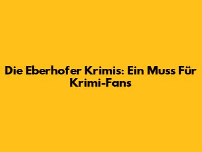 Die Eberhofer Krimis: Ein Muss Für Krimi-Fans