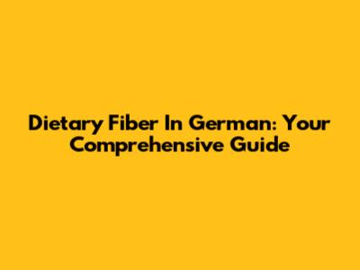 Dietary Fiber In German: Your Comprehensive Guide