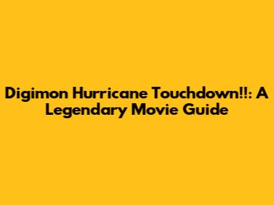 Digimon Hurricane Touchdown!!: A Legendary Movie Guide