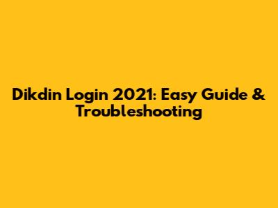 Dikdin Login 2021: Easy Guide & Troubleshooting