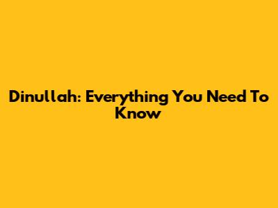 Dinullah: Everything You Need To Know