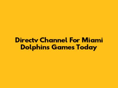 Directv Channel For Miami Dolphins Games Today