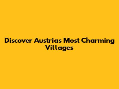Discover Austria's Most Charming Villages