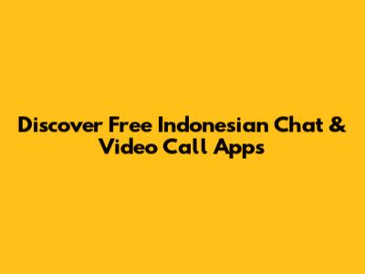 Discover Free Indonesian Chat & Video Call Apps