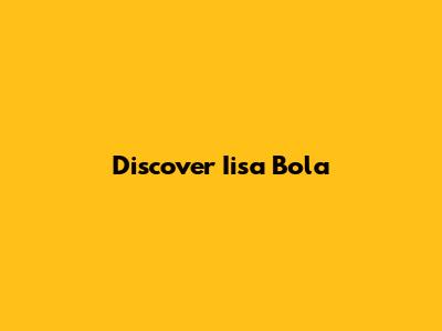 Discover Iisa Bola