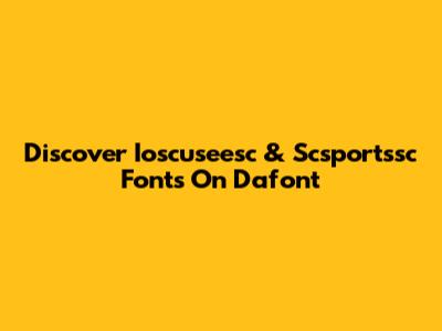Discover Ioscuseesc & Scsportssc Fonts On Dafont