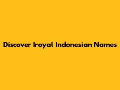 Discover Iroyal Indonesian Names
