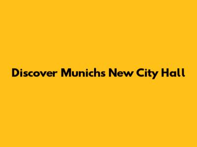 Discover Munich's New City Hall