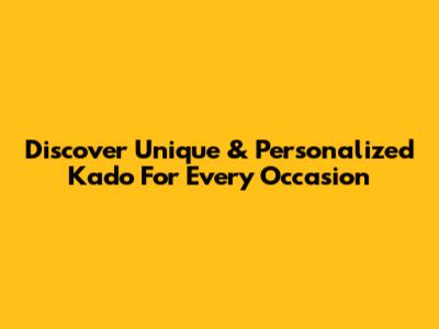 Discover Unique & Personalized Kado For Every Occasion