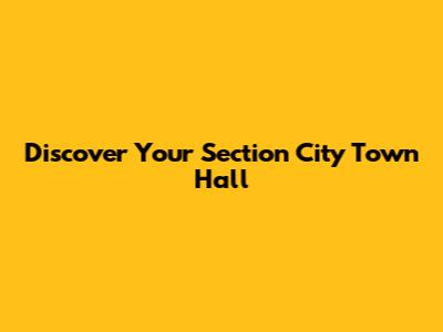 Discover Your Section City Town Hall