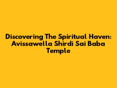 Discovering The Spiritual Haven: Avissawella Shirdi Sai Baba Temple