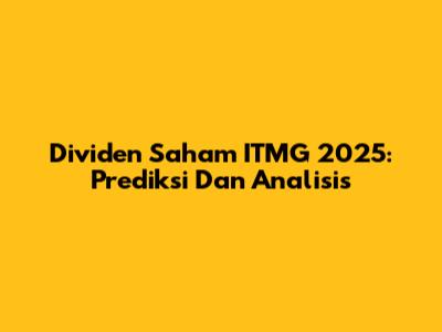 Dividen Saham ITMG 2025: Prediksi Dan Analisis