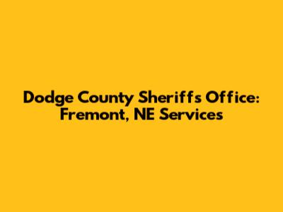 Dodge County Sheriff's Office: Fremont, NE Services