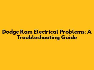 Dodge Ram Electrical Problems: A Troubleshooting Guide