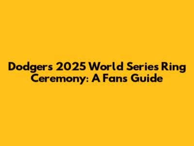 Dodgers' 2025 World Series Ring Ceremony: A Fan's Guide