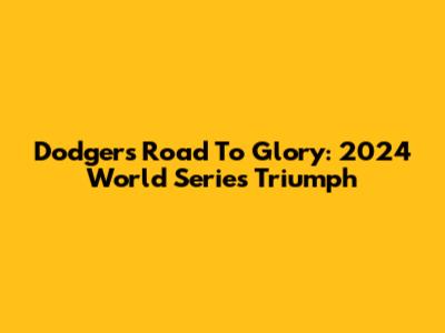 Dodgers' Road To Glory: 2024 World Series Triumph