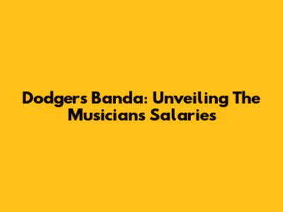 Dodgers Banda: Unveiling The Musicians' Salaries