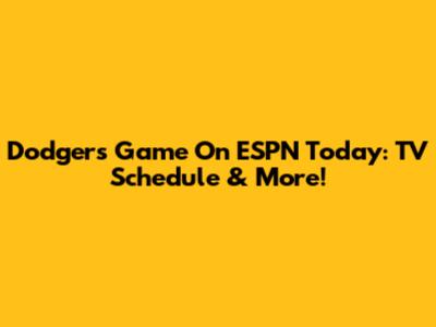 Dodgers Game On ESPN Today: TV Schedule & More!