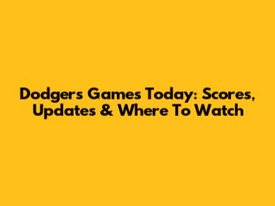 Dodgers Games Today: Scores, Updates & Where To Watch