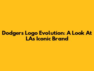 Dodgers Logo Evolution: A Look At LA's Iconic Brand
