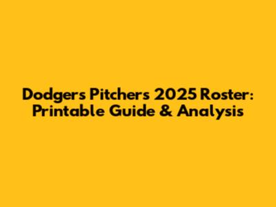 Dodgers Pitchers 2025 Roster: Printable Guide & Analysis