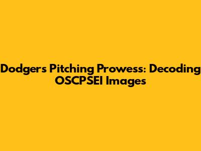 Dodgers Pitching Prowess: Decoding OSCPSEI Images