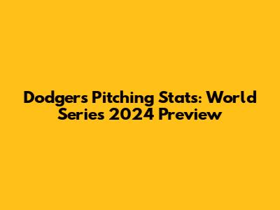 Dodgers Pitching Stats: World Series 2024 Preview