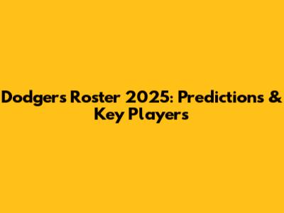 Dodgers Roster 2025: Predictions & Key Players