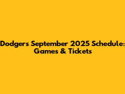 Dodgers September 2025 Schedule: Games & Tickets