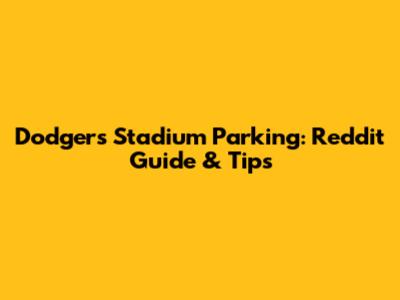 Dodgers Stadium Parking: Reddit Guide & Tips