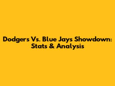 Dodgers Vs. Blue Jays Showdown: Stats & Analysis
