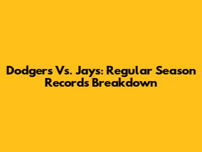 Dodgers Vs. Jays: Regular Season Records Breakdown