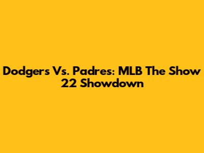 Dodgers Vs. Padres: MLB The Show 22 Showdown