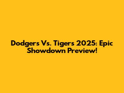 Dodgers Vs. Tigers 2025: Epic Showdown Preview!