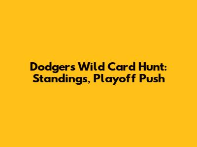 Dodgers Wild Card Hunt: Standings, Playoff Push