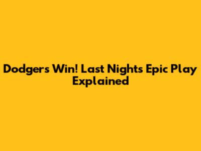 Dodgers Win! Last Night's Epic Play Explained