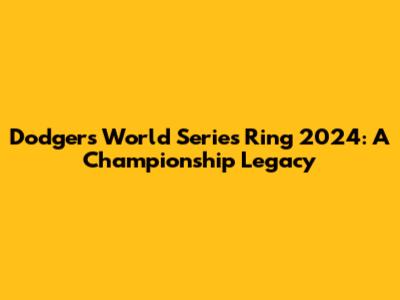 Dodgers World Series Ring 2024: A Championship Legacy