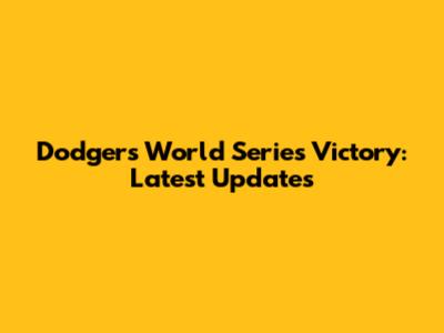Dodgers World Series Victory: Latest Updates