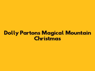 Dolly Parton's Magical Mountain Christmas