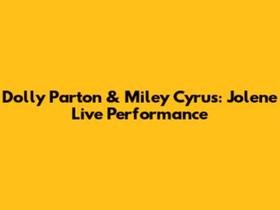 Dolly Parton & Miley Cyrus: Jolene Live Performance