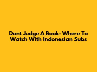 Don't Judge A Book: Where To Watch With Indonesian Subs