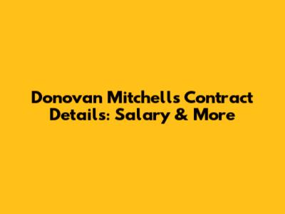 Donovan Mitchell's Contract Details: Salary & More