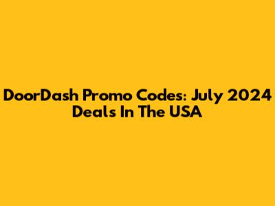 DoorDash Promo Codes: July 2024 Deals In The USA
