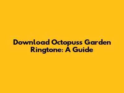Download 'Octopus's Garden' Ringtone: A Guide