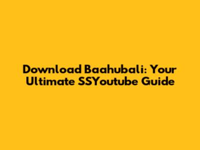 Download Baahubali: Your Ultimate SSYoutube Guide
