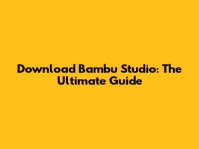 Download Bambu Studio: The Ultimate Guide