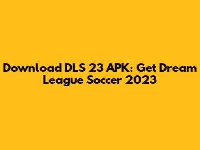 Download DLS 23 APK: Get Dream League Soccer 2023
