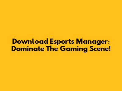 Download Esports Manager: Dominate The Gaming Scene!
