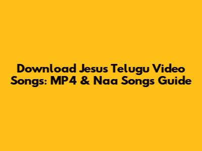 Download Jesus Telugu Video Songs: MP4 & Naa Songs Guide